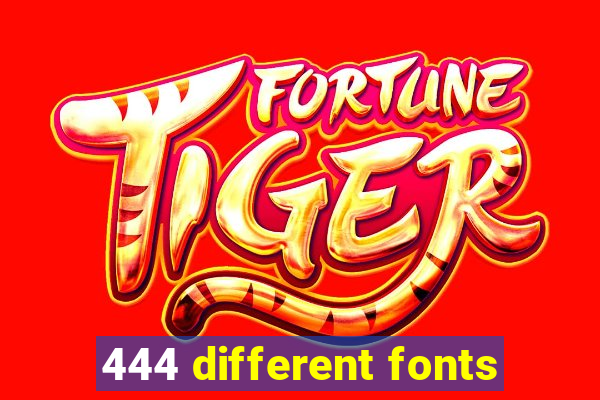 444 different fonts